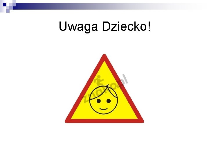 Uwaga Dziecko! 