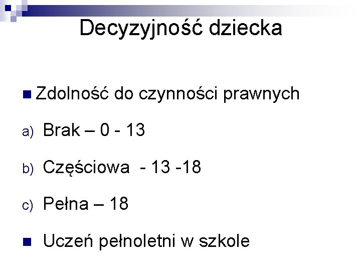 Decyzyjność dziecka n Zdolność do czynności prawnych a) Brak – 0 - 13 b)