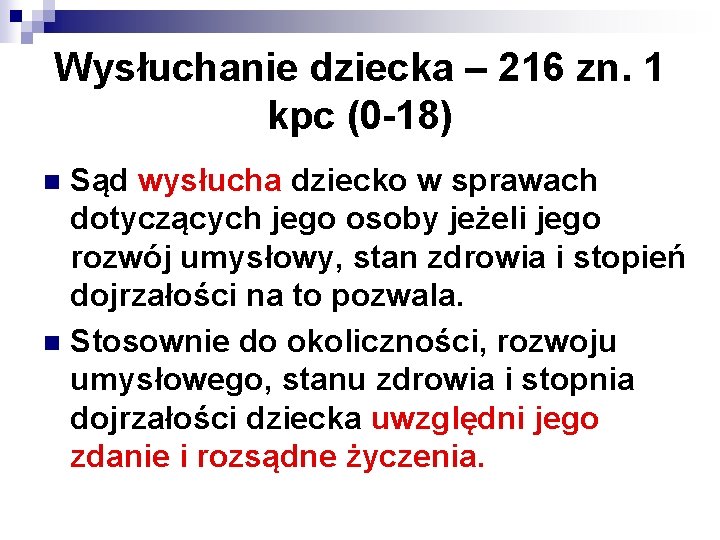 Wysłuchanie dziecka – 216 zn. 1 kpc (0 -18) Sąd wysłucha dziecko w sprawach