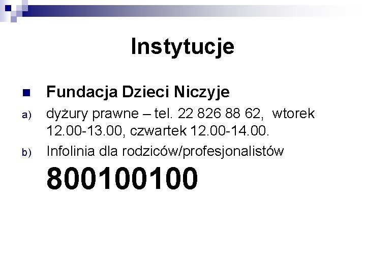 Instytucje n Fundacja Dzieci Niczyje a) dyżury prawne – tel. 22 826 88 62,