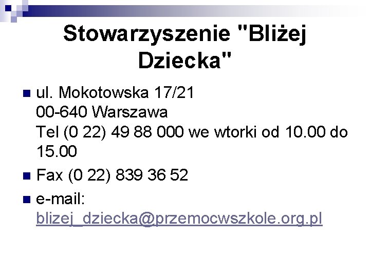 Stowarzyszenie "Bliżej Dziecka" ul. Mokotowska 17/21 00 -640 Warszawa Tel (0 22) 49 88