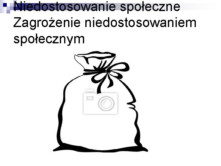 Niedostosowanie społeczne Zagrożenie niedostosowaniem społecznym 