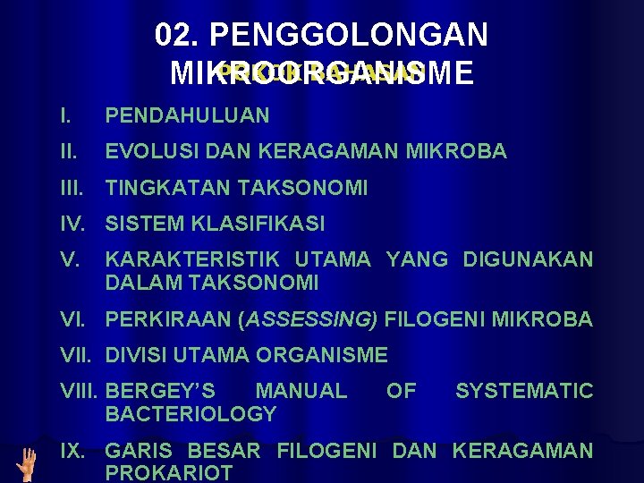 02. PENGGOLONGAN POKOK BAHASAN MIKROORGANISME I. PENDAHULUAN II. EVOLUSI DAN KERAGAMAN MIKROBA III. TINGKATAN