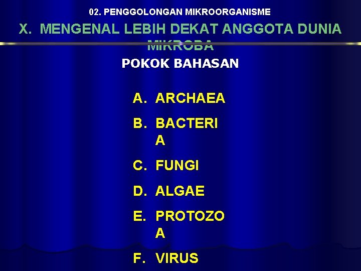 02. PENGGOLONGAN MIKROORGANISME X. MENGENAL LEBIH DEKAT ANGGOTA DUNIA MIKROBA POKOK BAHASAN A. ARCHAEA