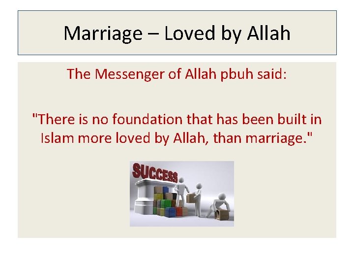 Marriage – Loved by Allah The Messenger of Allah pbuh said: "There is no