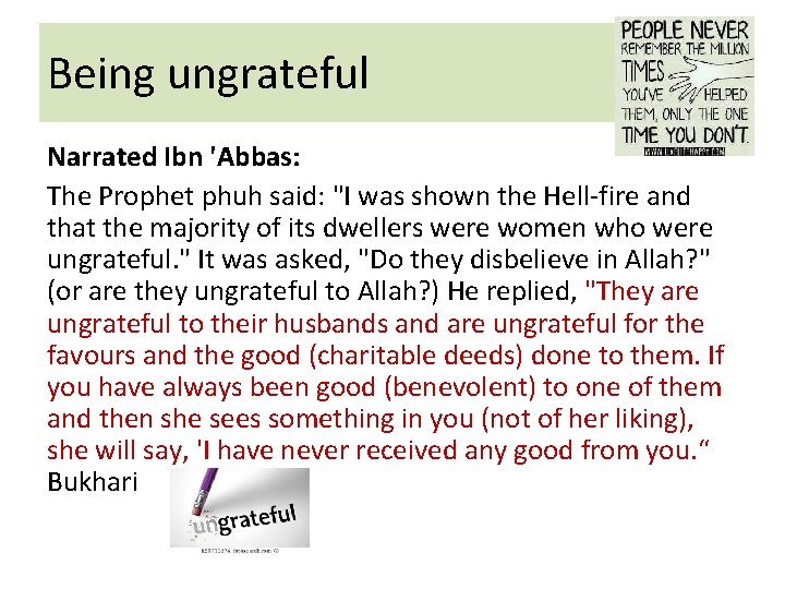 Being ungrateful Narrated Ibn 'Abbas: The Prophet phuh said: "I was shown the Hell-fire