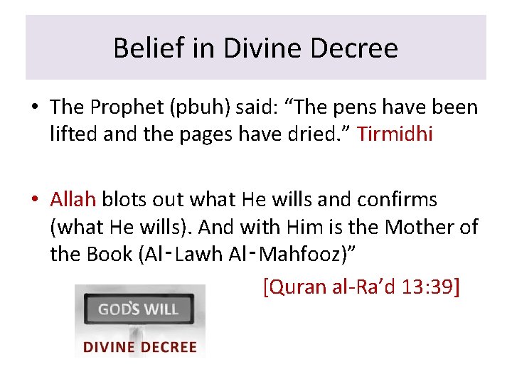 Belief in Divine Decree • The Prophet (pbuh) said: “The pens have been lifted