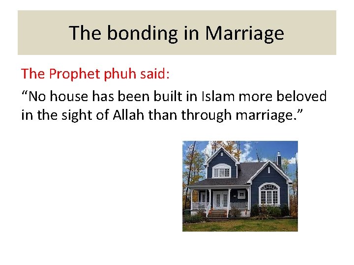 The bonding in Marriage The Prophet phuh said: “No house has been built in