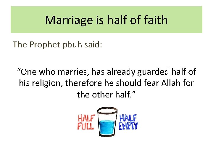 Marriage is half of faith The Prophet pbuh said: “One who marries, has already