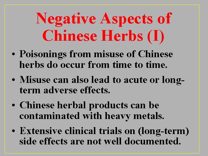Negative Aspects of Chinese Herbs (I) • Poisonings from misuse of Chinese herbs do
