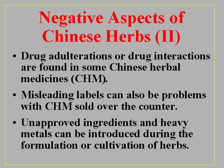 Negative Aspects of Chinese Herbs (II) • Drug adulterations or drug interactions are found