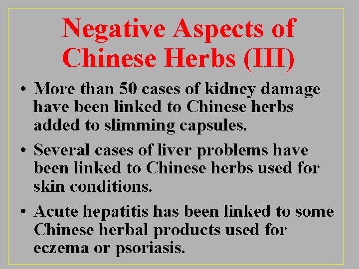 Negative Aspects of Chinese Herbs (III) • More than 50 cases of kidney damage