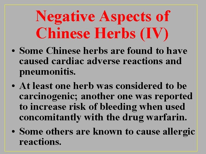 Negative Aspects of Chinese Herbs (IV) • Some Chinese herbs are found to have