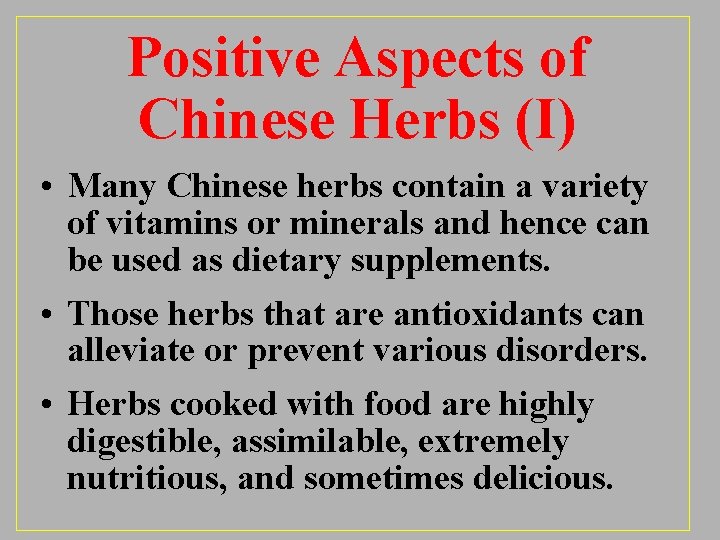 Positive Aspects of Chinese Herbs (I) • Many Chinese herbs contain a variety of