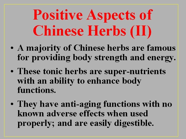 Positive Aspects of Chinese Herbs (II) • A majority of Chinese herbs are famous