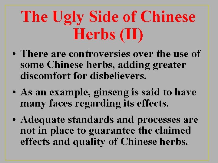The Ugly Side of Chinese Herbs (II) • There are controversies over the use