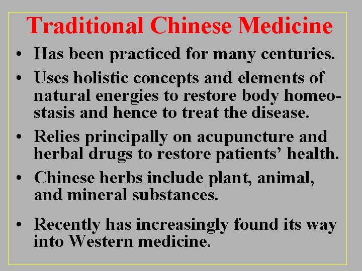 Traditional Chinese Medicine • Has been practiced for many centuries. • Uses holistic concepts