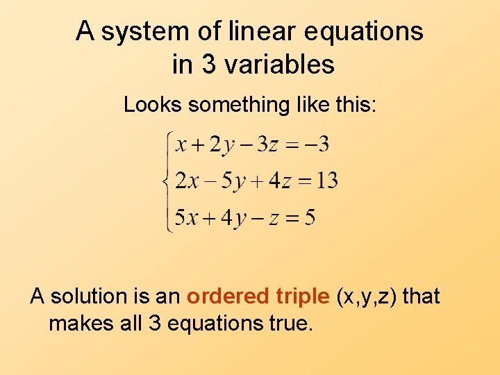 A system of linear equations in 3 variables Looks something like this: A solution