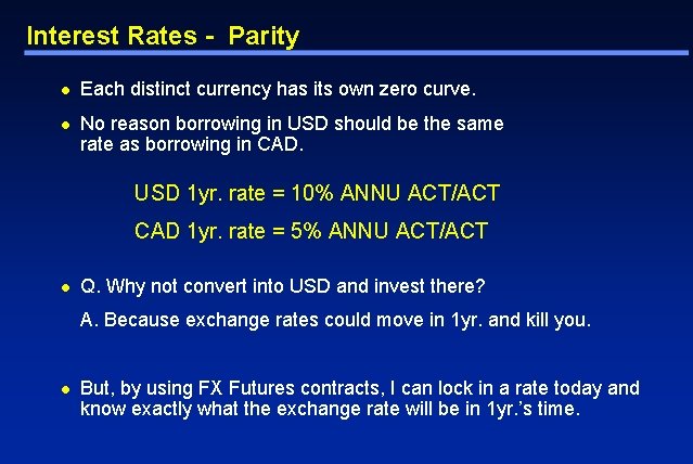 Interest Rates - Parity l Each distinct currency has its own zero curve. l