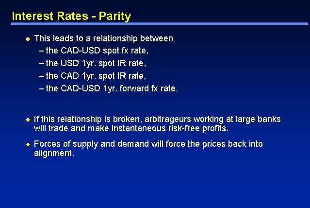 Interest Rates - Parity l This leads to a relationship between – the CAD-USD