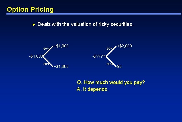 Option Pricing l Deals with the valuation of risky securities. 50% +$1, 000 -$1,