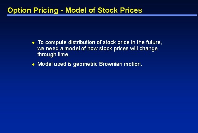 Option Pricing - Model of Stock Prices l To compute distribution of stock price