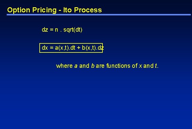 Option Pricing - Ito Process dz = n. sqrt(dt) dx = a(x, t). dt