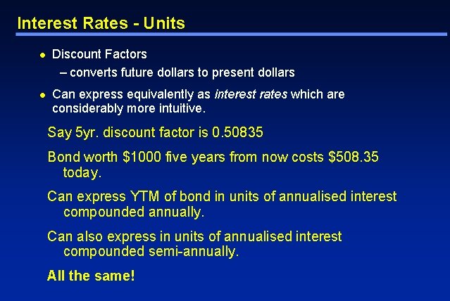 Interest Rates - Units l Discount Factors – converts future dollars to present dollars