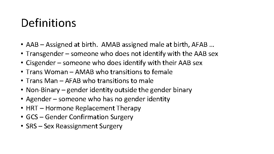 Definitions • • • AAB – Assigned at birth. AMAB assigned male at birth,
