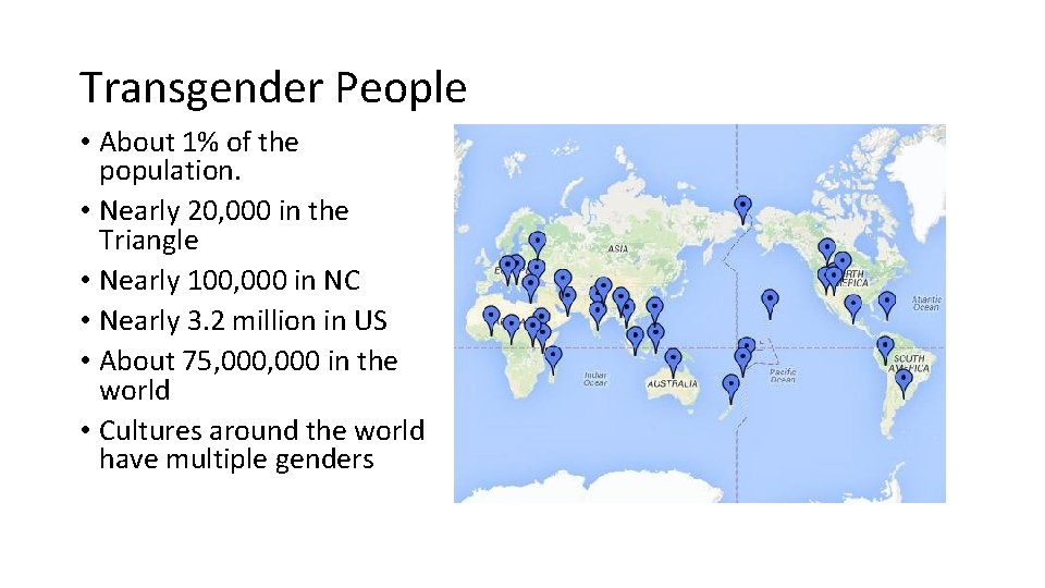 Transgender People • About 1% of the population. • Nearly 20, 000 in the