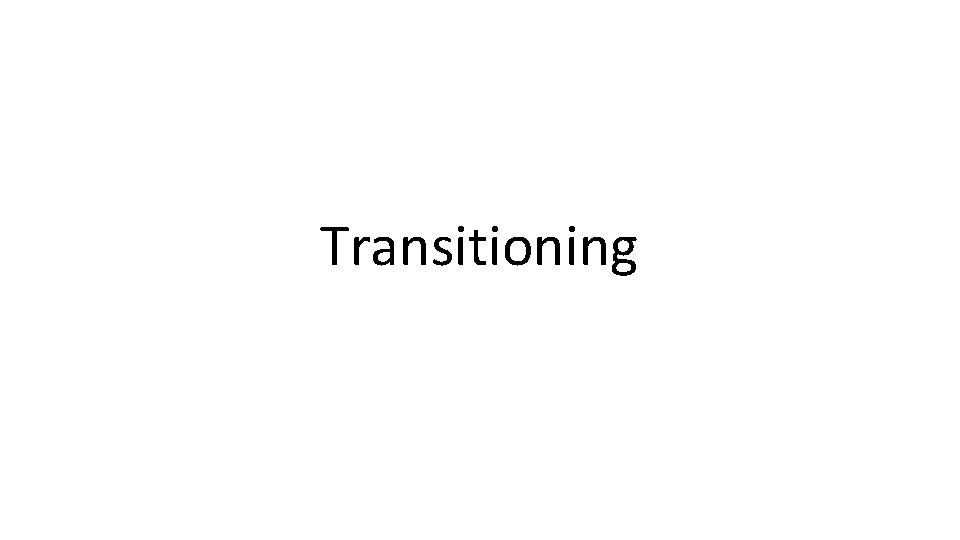 Transitioning 