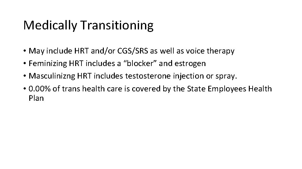 Medically Transitioning • May include HRT and/or CGS/SRS as well as voice therapy •