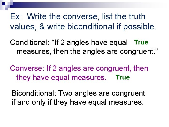 Ex: Write the converse, list the truth values, & write biconditional if possible. Conditional: