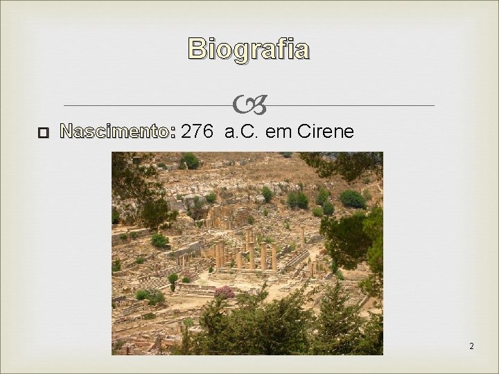 Biografia � Nascimento: 276 a. C. em Cirene 2 