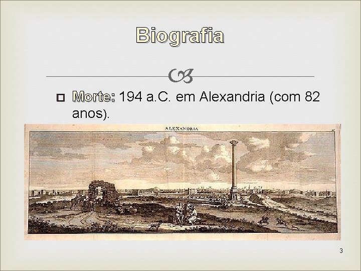 Biografia � Morte: 194 a. C. em Alexandria (com 82 anos). 3 