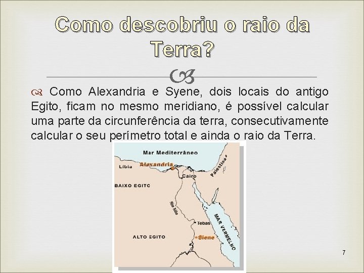 Como descobriu o raio da Terra? Como Alexandria e Syene, dois locais do antigo