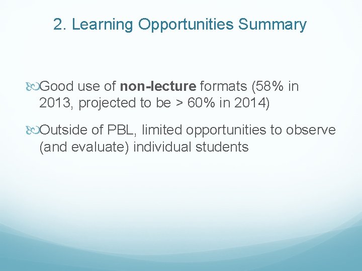 2. Learning Opportunities Summary Good use of non-lecture formats (58% in 2013, projected to