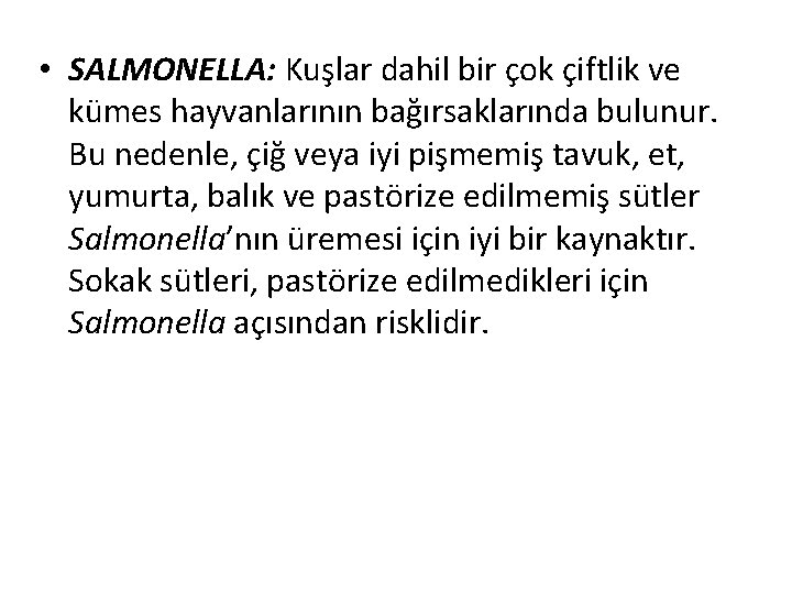  • SALMONELLA: Kuşlar dahil bir çok çiftlik ve kümes hayvanlarının bağırsaklarında bulunur. Bu