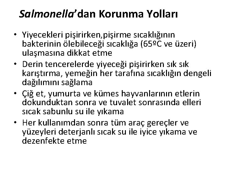 Salmonella’dan Korunma Yolları • Yiyecekleri pişirirken, pişirme sıcaklığının bakterinin ölebileceği sıcaklığa (65ºC ve üzeri)