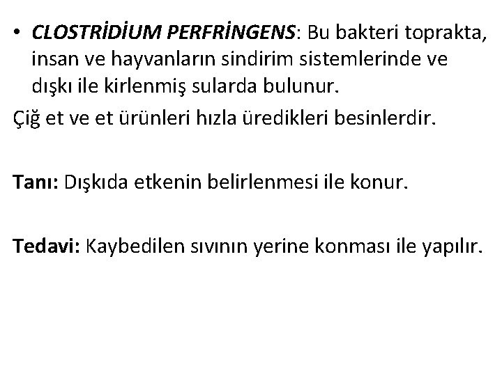  • CLOSTRİDİUM PERFRİNGENS: Bu bakteri toprakta, insan ve hayvanların sindirim sistemlerinde ve dışkı