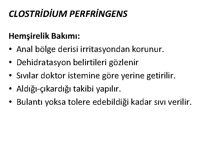 CLOSTRİDİUM PERFRİNGENS Hemşirelik Bakımı: • Anal bölge derisi irritasyondan korunur. • Dehidratasyon belirtileri gözlenir