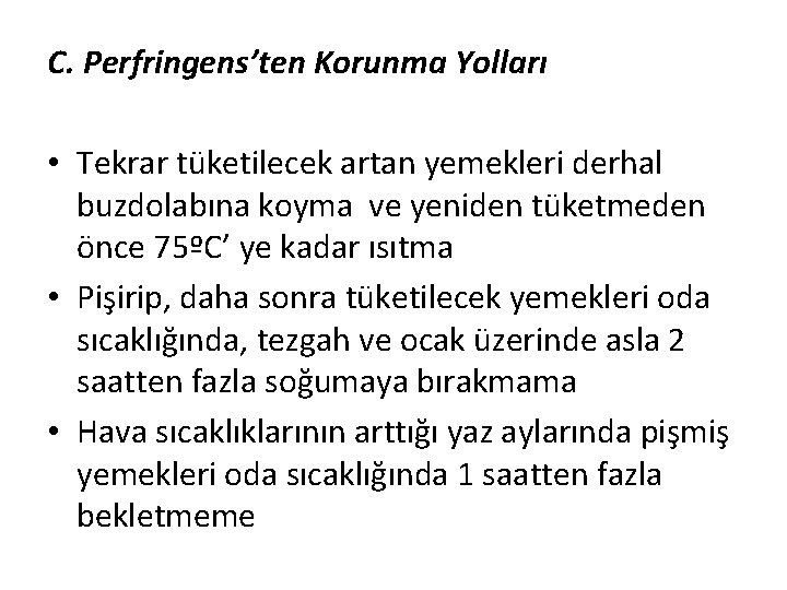 C. Perfringens’ten Korunma Yolları • Tekrar tüketilecek artan yemekleri derhal buzdolabına koyma ve yeniden