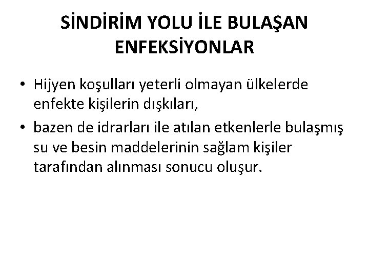 SİNDİRİM YOLU İLE BULAŞAN ENFEKSİYONLAR • Hijyen koşulları yeterli olmayan ülkelerde enfekte kişilerin dışkıları,