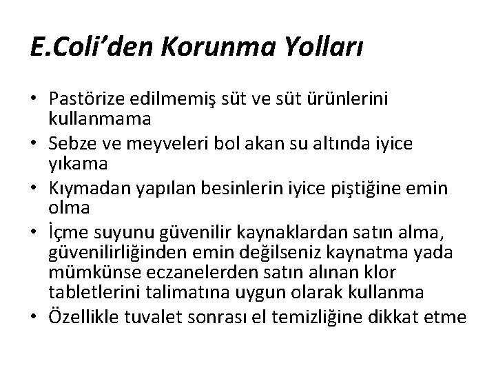 E. Coli’den Korunma Yolları • Pastörize edilmemiş süt ve süt ürünlerini kullanmama • Sebze