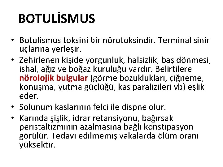 BOTULİSMUS • Botulismus toksini bir nörotoksindir. Terminal sinir uçlarına yerleşir. • Zehirlenen kişide yorgunluk,