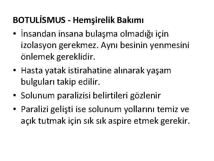 BOTULİSMUS - Hemşirelik Bakımı • İnsandan insana bulaşma olmadığı için izolasyon gerekmez. Aynı besinin