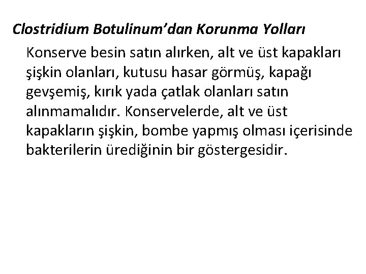 Clostridium Botulinum’dan Korunma Yolları Konserve besin satın alırken, alt ve üst kapakları şişkin olanları,