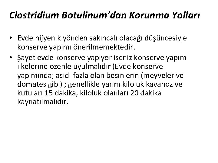 Clostridium Botulinum’dan Korunma Yolları • Evde hijyenik yönden sakıncalı olacağı düşüncesiyle konserve yapımı önerilmemektedir.