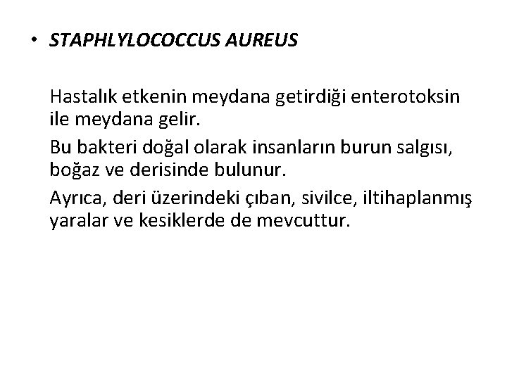  • STAPHLYLOCOCCUS AUREUS Hastalık etkenin meydana getirdiği enterotoksin ile meydana gelir. Bu bakteri