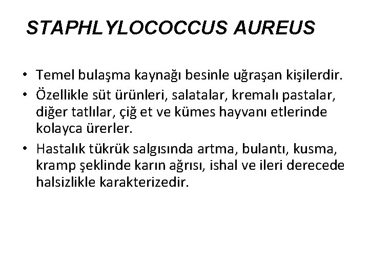 STAPHLYLOCOCCUS AUREUS • Temel bulaşma kaynağı besinle uğraşan kişilerdir. • Özellikle süt ürünleri, salatalar,